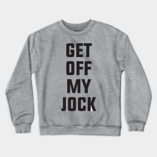 Get Off My Jock Crewneck Sweatshirt